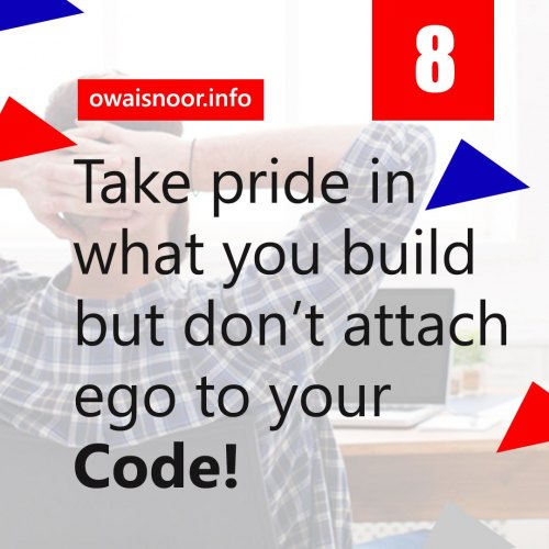 Take Pride in What you Build but Don't Attach Ego to your Code!